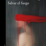 La biblioteca recomienda en Octubre… “Salvar el fuego” de Guillermo Arriaga